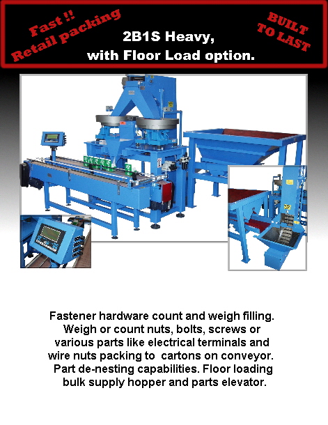 Fastener hardware count and weigh filling. 
Weigh or count nuts, bolts, screws or 
various parts like electrical terminals and 
wire nuts packing to  cartons on conveyor.  
Part de-nesting capabilities. Floor loading
 bulk supply hopper and parts elevator.